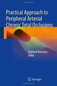 Practical Approach to Peripheral Arterial Chronic Total Occlusions