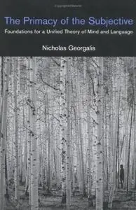 The Primacy of the Subjective: Foundations for a Unified Theory of Mind and Language (A Bradford Book)