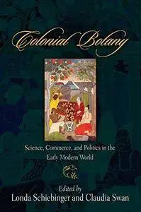 Colonial Botany: Science, Commerce, and Politics in the Early Modern World