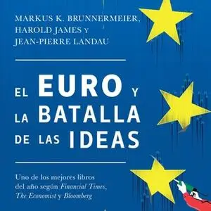 «El euro y la batalla de las ideas» by Harold James,Markus K. Brunnermeier,Jean-Pierre Landau