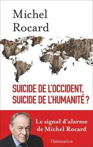 Michel Rocard, "Suicide de l'Occident, suicide de l'humanité ?"