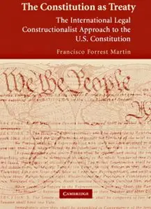 The Constitution as Treaty: The International Legal Constructionalist Approach to the U.S. Constitution