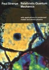 Relativistic Quantum Mechanics: With Applications in Condensed Matter and Atomic Physics (Repost)