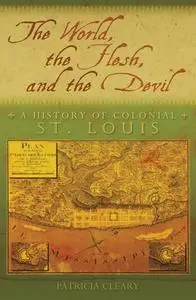 The World, the Flesh, and the Devil: A History of Colonial St. Louis