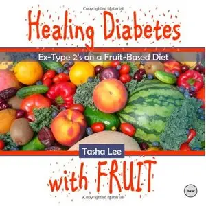 Healing Diabetes with Fruit (Black & White): Ex-Type 2s on a Fruit-Based Diet