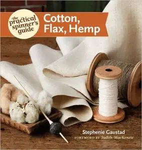 The Practical Spinner's Guide - Cotton, Flax, Hemp (Practical Spinner's Guides) (Repost)