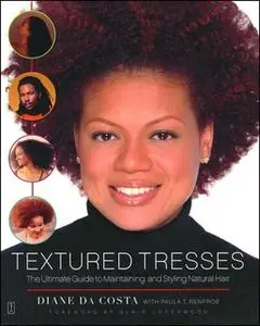 «Textured Tresses: The Ultimate Guide to Maintaining and Styling Natural Hair» by Diane Da Costa