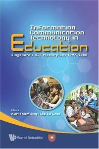 Information Communication Technology In Education: Singapore's Ict Masterplan 1997-2008