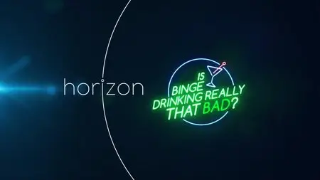 BBC - Horizon: Is Binge Drinking Really That Bad? (2015)