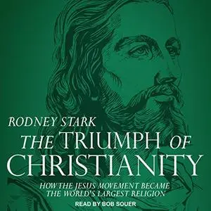The Triumph of Christianity: How the Jesus Movement Became the World's Largest Religion [Audiobook]