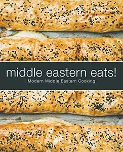 Middle Eastern Eats!: Modern Middle Eastern Cooking (2nd Edition)