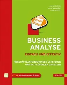 Business-Analyse - einfach und effektiv: Geschäftsanforderungen verstehen und in IT-Lösungen umsetzen (Repost)