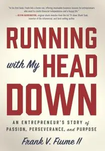 Running with My Head Down: An Entrepreneur's Story of Passion, Perseverance, and Purpose