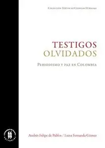 «Testigos olvidados» by Andrés Felipe de Pablos,Luisa Fernanda Gómez