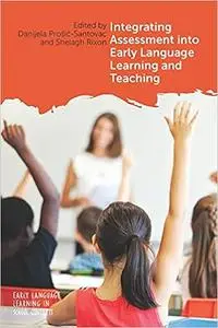 Integrating Assessment into Early Language Learning and Teaching (Early Language Learning in School Contexts, 4)