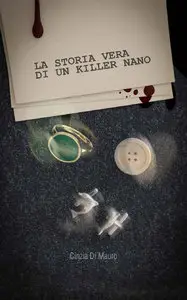 Cinzia Di Mauro - La storia vera di un killer nano