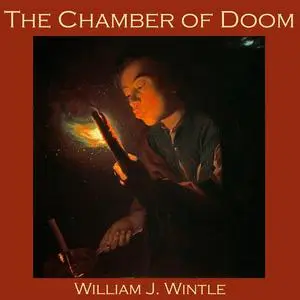 «The Chamber of Doom» by William J. Wintle