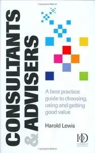 Consultants & Advisers: A Best Practice Guide to Choosing, Using and Getting Good Value (repost)