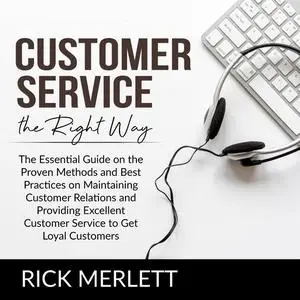«Customer Service the Right Way» by Rick Merlett