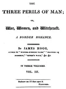 «The Three Perils of Man; or, War, Women, and Witchcraft, Vol. 3 (of 3)» by James Hogg