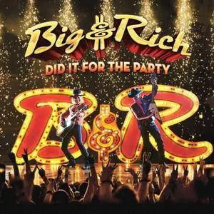 Big & Rich - Did It for the Party (2017)