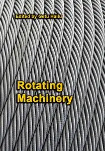 "Rotating Machinery" ed. by Getu Hailu
