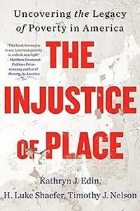 The Injustice of Place: Uncovering the Legacy of Poverty in America