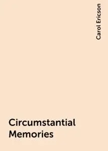 «Circumstantial Memories» by Carol Ericson