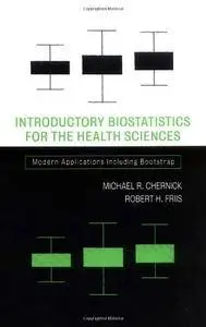 Introductory Biostatistics for the Health Sciences: Modern Applications Including Bootstrap (Repost)