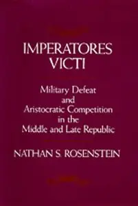Imperatores Victi: Military Defeat and Aristocractic Competition in the Middle and Late Republic
