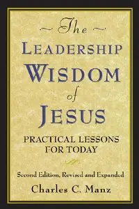 The Leadership Wisdom of Jesus: Practical Lessons for Today (repost)