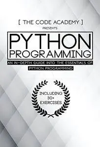 Python Programming: An In-Depth Guide Into The Essentials Of Python Programming