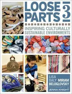 Loose Parts 3: Inspiring Culturally Sustainable Environments (Loose Parts Series)