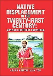 Native Displacement in the Twenty-First Century: Applying Leadership Knowledge