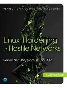 Linux Hardening in Hostile Networks : Server Security From TLS to Tor