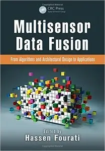 Multisensor Data Fusion: From Algorithms and Architectural Design to Applications