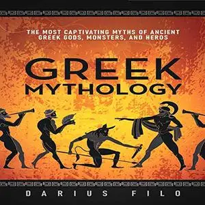 Greek Mythology: The Most Captivating Myths of Ancient Greek Gods, Monsters, and Heroes [Audiobook]