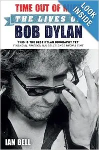Time Out of Mind: The Lives of Bob Dylan by Ian Bell