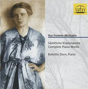 Fromm-Michaels- Babette Dorn - Complete Piano Works (1999, Tacet # TACET 96) [RE-UP]