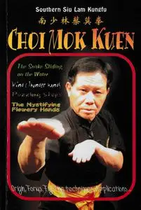 Choi Mok Kuen: Snake Sliding on the Water, Wind and Thunder Hands, Puzzling Steps, The Mystifying Flowery Hands