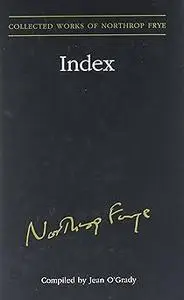 Index to the Collected Works of Northrop Frye - Vol. 30