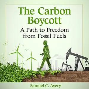 The Carbon Boycott: A Path to Freedom from Fossil Fuels [Audiobook]