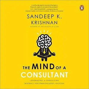 The Mind of a Consultant: Leveraging a Consulting Mindset for Professional Success [Audiobook]