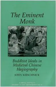 The Eminent Monk: Buddhist Ideals in Medieval Chinese Hagiography