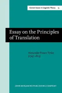 Essay on the Principles of Translation (3rd rev. ed., 1813): New edition (Amsterdam Classics in Linguistics, 1800-1925)