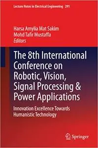 The 8th International Conference on Robotic, Vision, Signal Processing & Power Applications