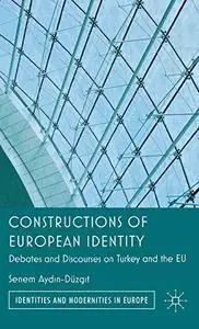 Constructions of European identity : debates and discourses on Turkey and the EU