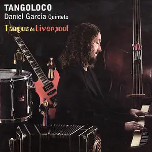 Daniel García Quinteto, Tangoloco - Tangos de Liverpool (repost)