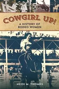 Cowgirl up! : a history of rodeoing women
