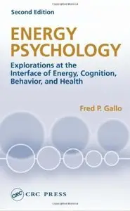 Energy Psychology: Explorations at the Interface of Energy, Cognition, Behavior, and Health, 2nd Edition (repost)